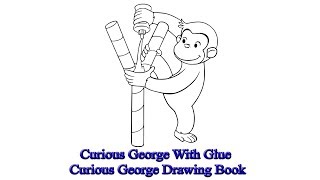 Curious George With Glue | Curious George Drawing Book