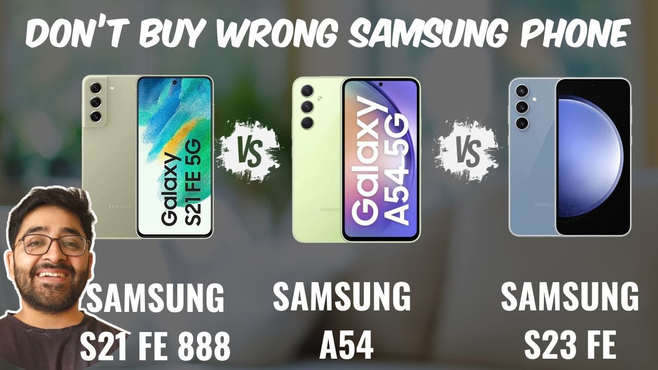 Samsung Galaxy S21FE 888 vs A54 vs S23FE Don't Buy Wrong Samsung Phone in 2024 [Hindi] YouTube
