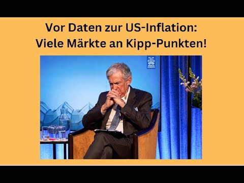 Vor Daten zur US-Inflation: Viele Märkte an Kipp-Punkten! Videoausblick