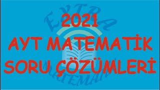 2021 AYT MATEMATİK SORU ÇÖZÜMLERİ