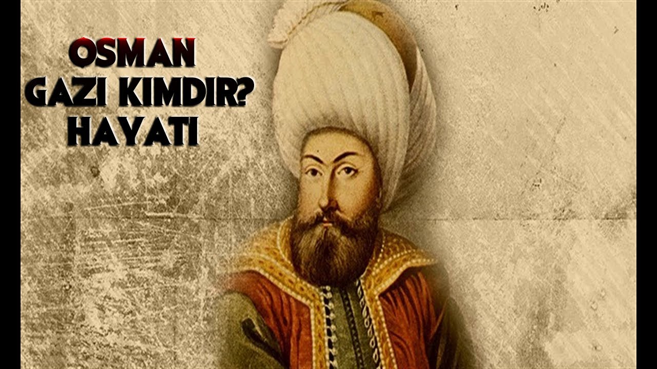 osmanli imparatorlugunun kurucusu osman gazi kimdir gercek ve ayrintili hayati savaslari youtube