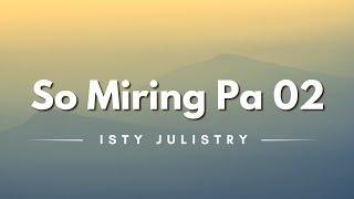 So Miring Pa 02 - Isty Julistry (Lyrics/Lirik Lagu)