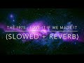 The 1975 - Love It If We Made It (Slowed   Reverb)