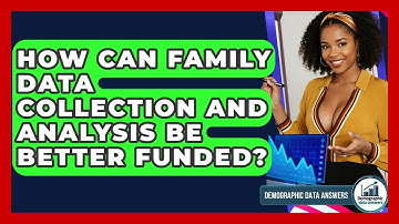 How Can Family Data Collection And Analysis Be Better Funded? - Demographic Data Answers