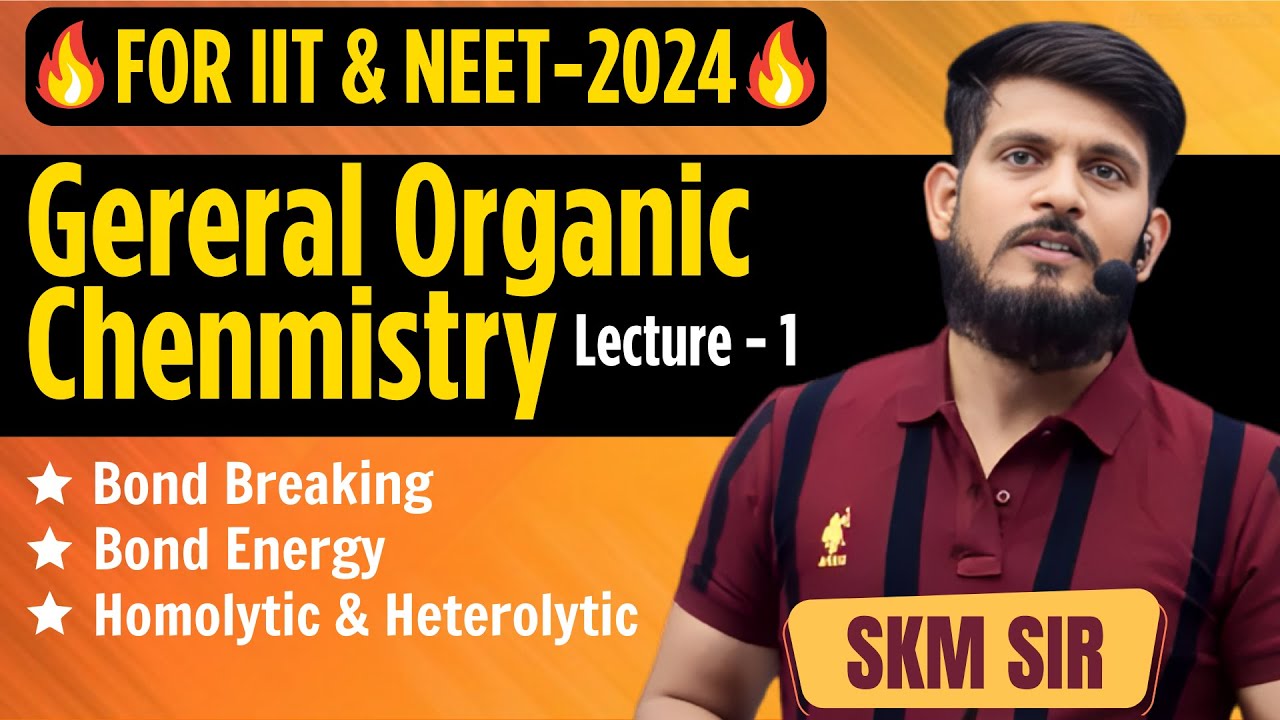 General Organic Chemistry | Lec - 01 | SKM Sir | Organic Chemistry | JEE Mains & Advanced