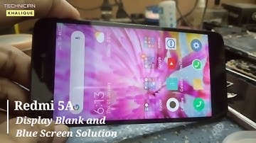 Redmi 5A Display Blank and Blue Screen Solution