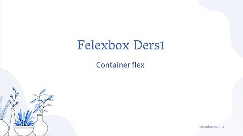 Flexbox Dersleri 1 - Kapsayıcı(container) flex özelliği nedir? - Css3 Dersleri