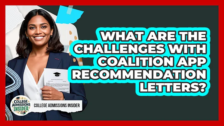 What Are The Challenges With Coalition App Recommendation Letters? - College Admissions Insider
