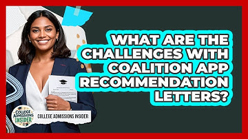 What Are The Challenges With Coalition App Recommendation Letters? - College Admissions Insider