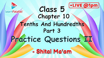 Class 5 Maths Tenths And Hundredths - 3 Practice Questions II - Shital Ma