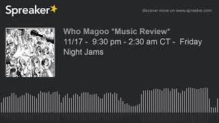 11/17 -  9:30 pm - 2:30 am CT -  Friday Night Jams (part 1 of 20)