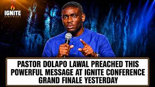 LISTEN TO THIS POWERFUL MESSAGE THAT PASTOR DOLAPO LAWAL PREACHED AT IGNITE CONFERENCE FINALE