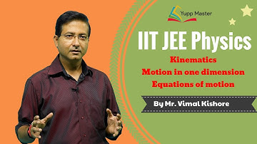 Kinematics | IIT JEE Physics | Class XI | Mr. Vimal Kishore