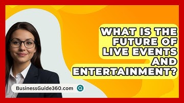 What Is The Future Of Live Events And Entertainment? - BusinessGuide360.com