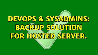 DevOps & SysAdmins: Backup solution for hosted server.