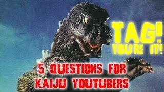 TAG YOURE IT! 5 Questions For Kaiju YouTubers (Tagged by DaikaijuLegends)