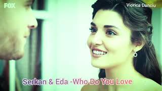 Serkan & Eda - Who Do You Love