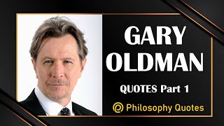 Gary Oldman Quotes Part 1