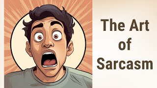 The Art of Saying Something But Meaning Another: Sarcasm!