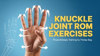 Knuckle Joint Range of Motion (ROM) Exercises 