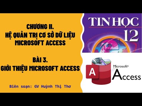 Video TIN HỌC 12 - BÀI 3: GIỚI THIỆU MICROSOFT ACCESS - youtube