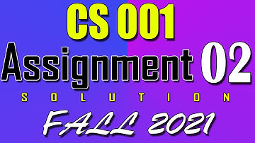 CS001 Assignment 2 Solution Fall 2021 | CS001 Assignment 2 Solution 2021