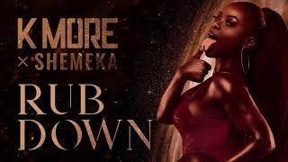 K More x Shemeka - Rub Down [ Audio]