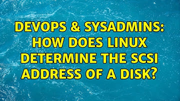 DevOps & SysAdmins: How does Linux determine the SCSI address of a disk? (3 Solutions!!)