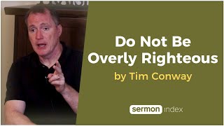 Do Not Be Overly Righteous by Tim Conway