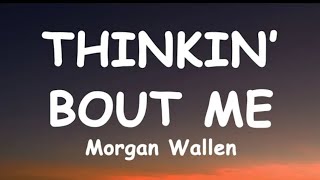 Morgan Wallen - Thinkin’ Bout Me (Lyrics)