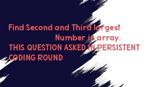 Famous Find Second and Third largest Number in array | Persistent Coding Question | interview questions Net Worth