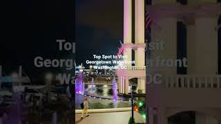 Washington, DC Top Spot to Visit, Georgetown Waterfront|Restaurants by the Water|Relaxing and Scenic