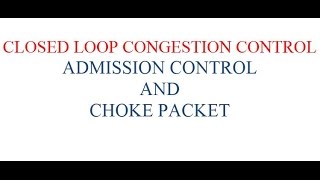 CLOSED LOOP CONGESTION CONTROL : ADMISSION CONTROL AND CHOKE PACKET