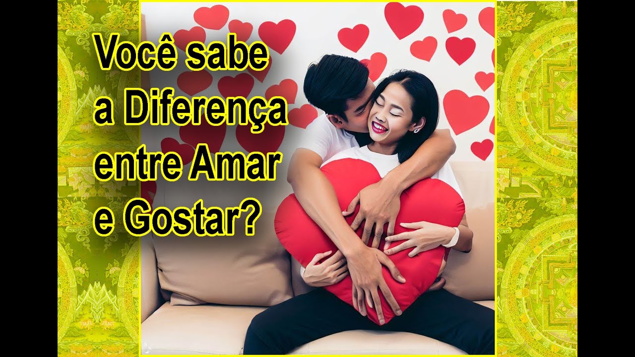 Você sabe a Diferença entre Amar e Gostar? - YouTube