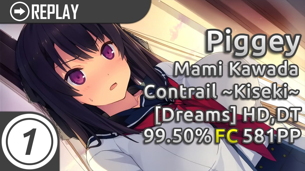 Piggey | Mami Kawada - Contrail ~Kiseki~ [Dreams] (Mapped by Akitoshi) +HD,DT 99.50% FC 581pp #1