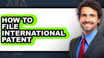 How to File an International Patent (Full Guide)