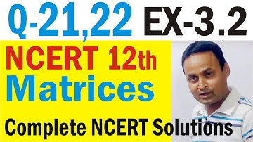 Exercise-3.2 (Q21, Q22) Matrices Class 12 Maths NCERT Chapter-3 | Matrices Ex-3.2 Solutions Video