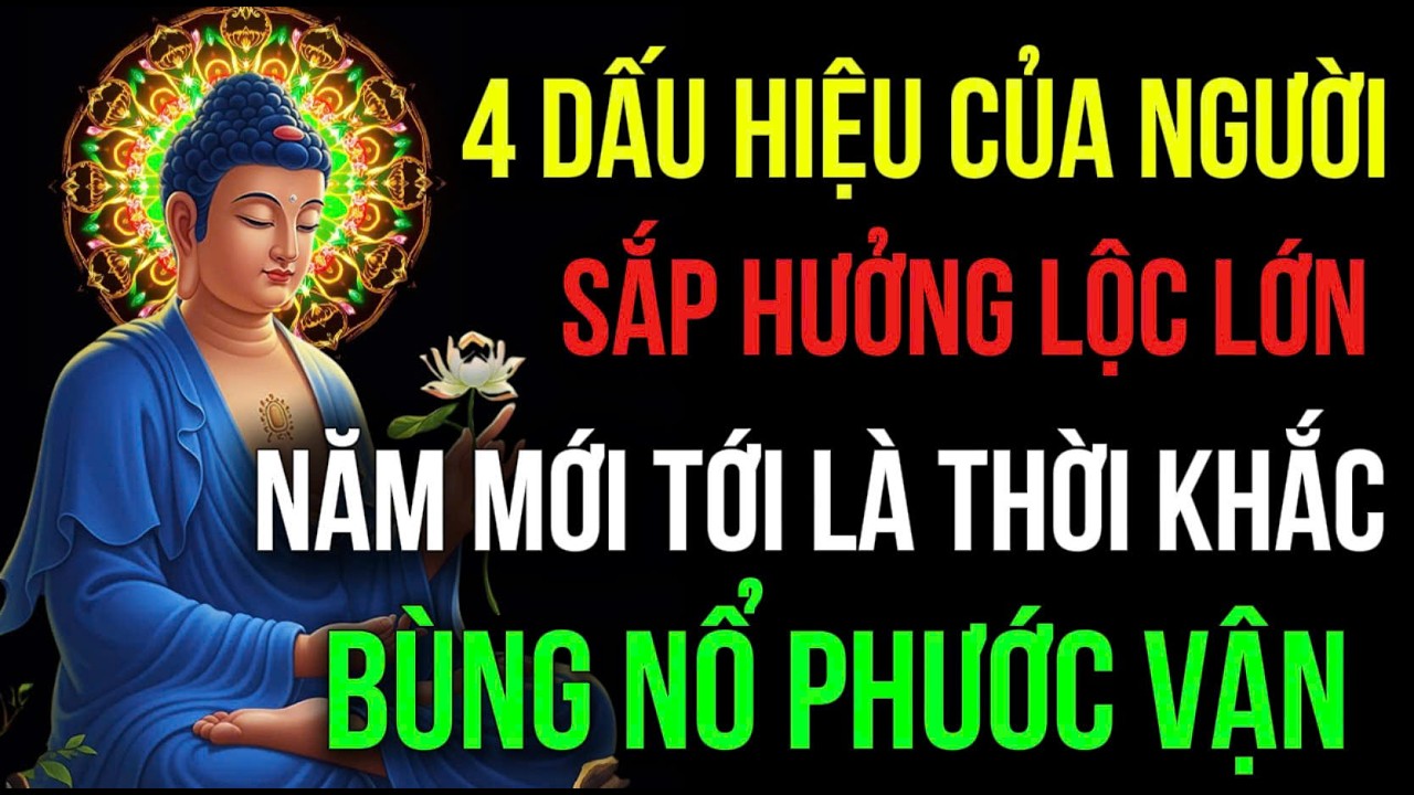 4 DẤU HIỆU CỦA NGƯỜI, SẮP HƯỞNG LỘC LỚN, Năm Mới Tới Là Thời Khắc Bùng Nổ Phước Vận