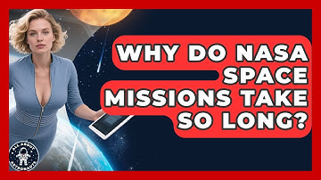 Why Do NASA Space Missions Take So Long? - All About Astronauts