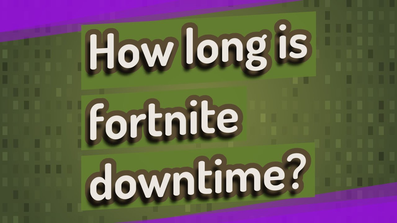 How Long Is Fortnite Downtime YouTube