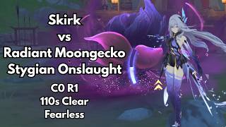 Skirk Vs Radiant Moongecko  Stygian Onslaught Fearless 110s  Genshin Impact
