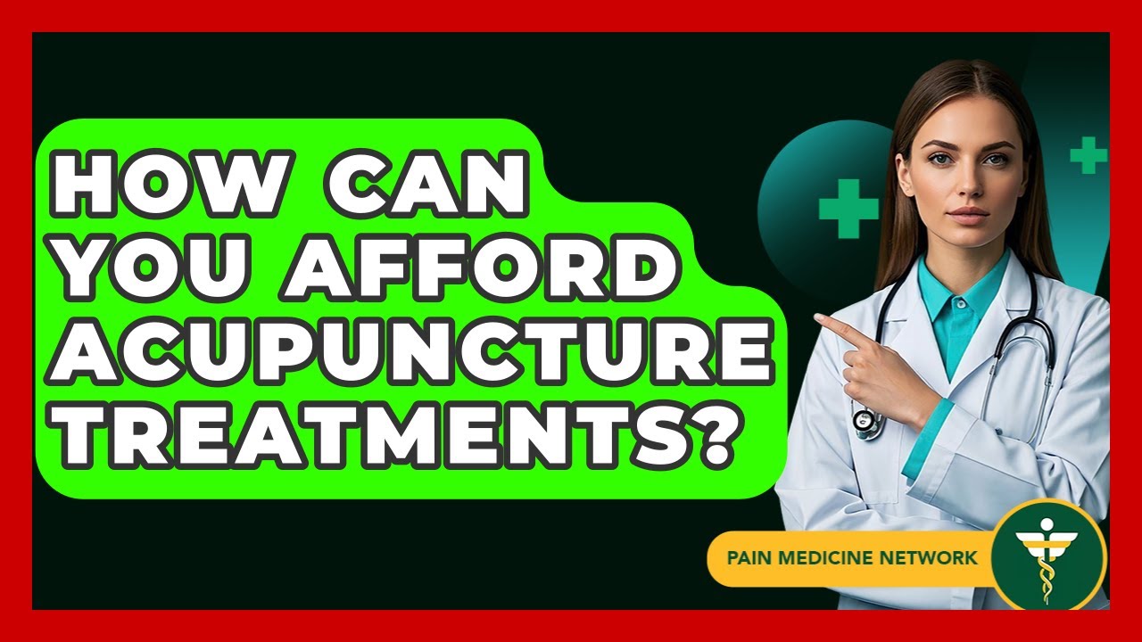 How Can You Afford Acupuncture Treatments? - Pain Medicine Network
