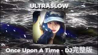 Once Upon A Time - DJ完整版 ( ULTRASLOW ) | HOT TIKTOK | DOUYIN