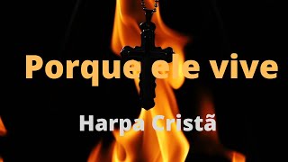 [Porque ele vive]-hinos da harpa,hino da harpa 545 cantada| Louvores de Adoração a Deus 2021 screenshot 5