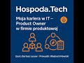 7. Moja Kariera w IT: Product Owner w firmie produktowej z Bartoszem Lesnerem