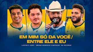 Luccas e João, Bruno Henrique e Matheus - Em Mim Só Dá Você / Entre Ele e Eu