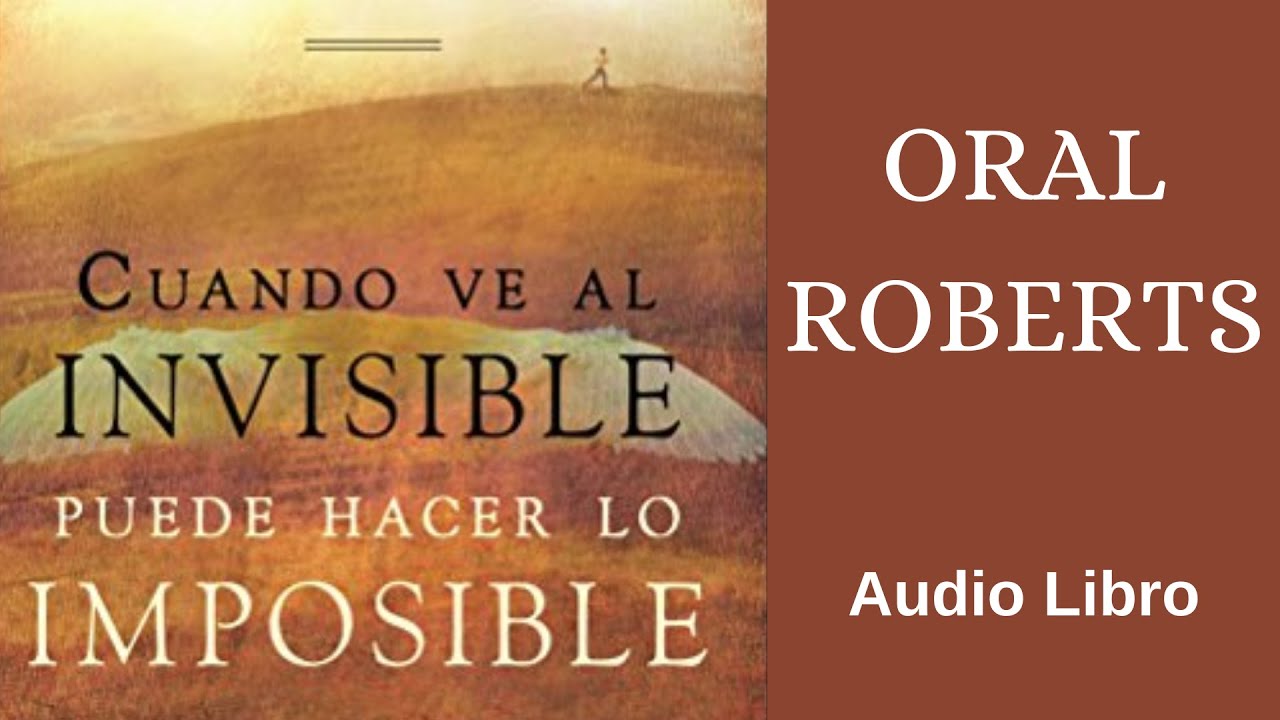 (ORAL ROBERTS)  CUANDO LO INVISIBLE PUEDE HACER LO IMPOSIBLE  🟡  AUDIO LIBRO CRISTIANO