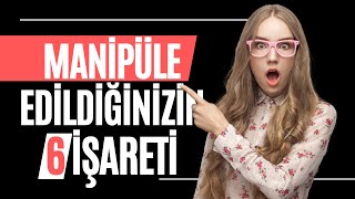 Manipüle Edildiğinizin 6 İşareti