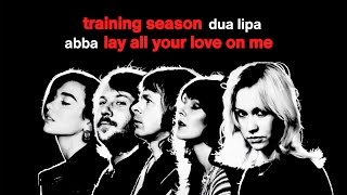 Lay All Your Love On Me x Training Season (Remix) — ABBA x Dua Lipa