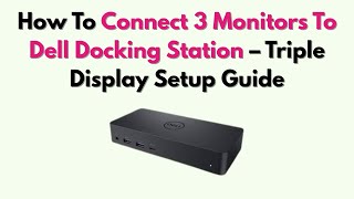 How To Connect 3 Monitors To Dell Docking Station Triple Display Setup Guide